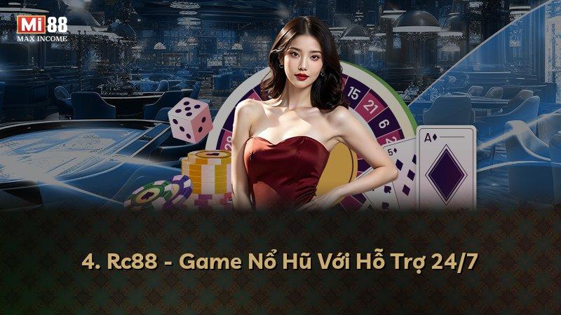 4. Rc88 - Game Nổ Hũ Với Hỗ Trợ 24/7