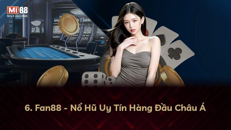 6. Fan88 - Nổ Hũ Uy Tín Hàng Đầu Châu Á