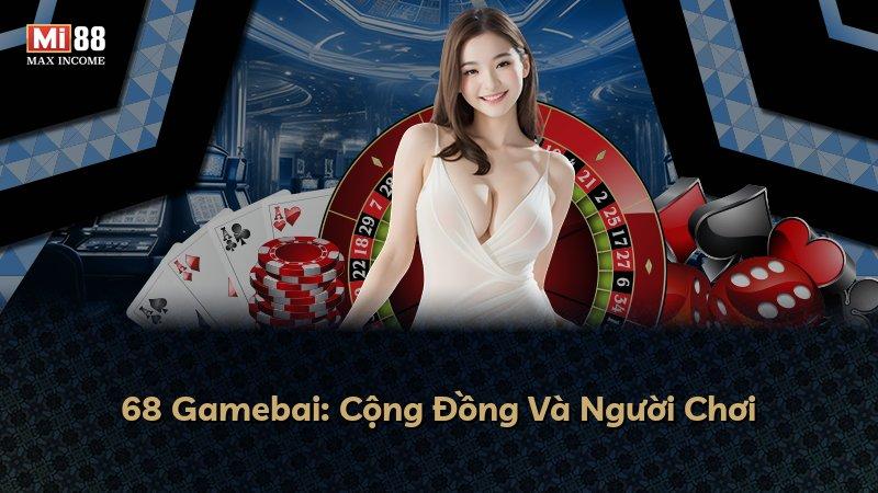 68 Gamebai: Cộng Đồng Và Người Chơi