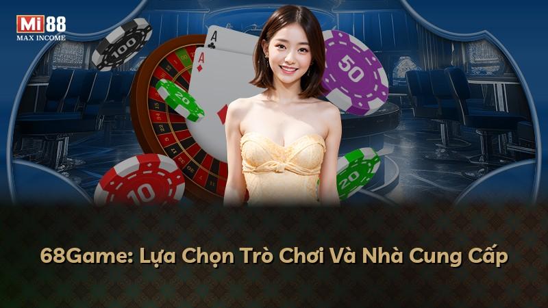 68Game: Lựa Chọn Trò Chơi Và Nhà Cung Cấp