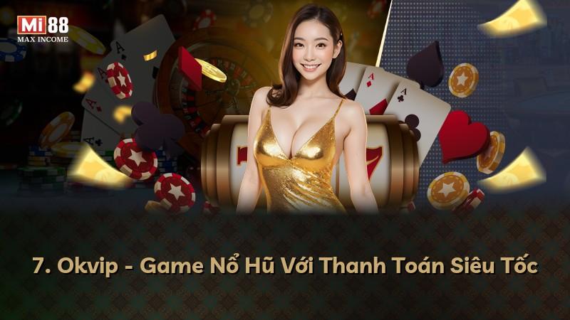7. Okvip - Game Nổ Hũ Với Thanh Toán Siêu Tốc