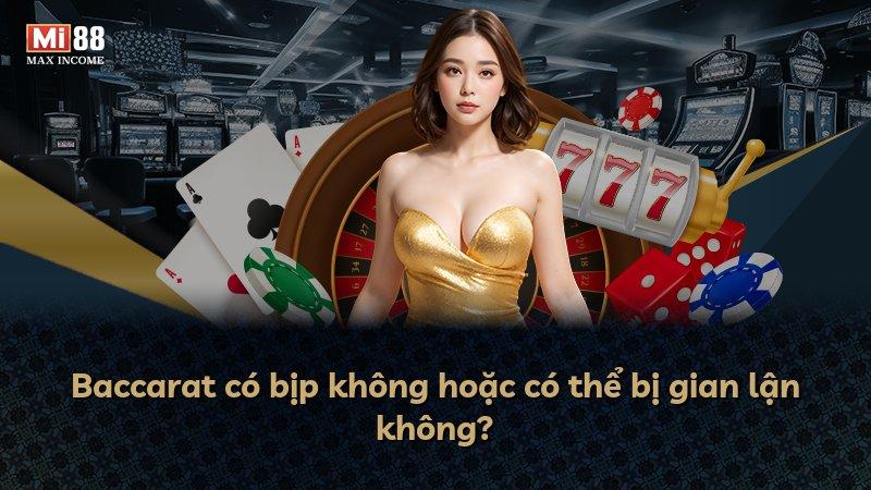 Baccarat có bịp không hoặc có thể bị gian lận không?
