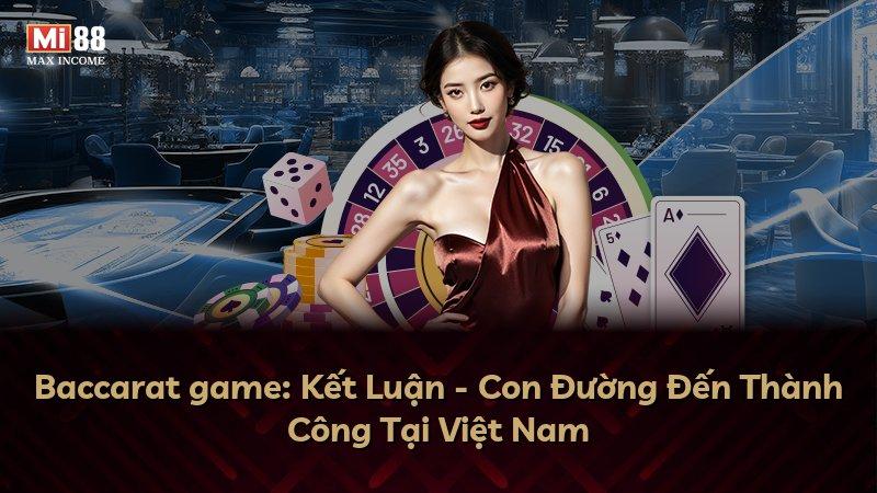 Baccarat game: Kết Luận - Con Đường Đến Thành Công Tại Việt Nam