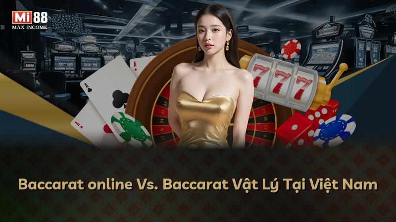 Baccarat online Vs. Baccarat Vật Lý Tại Việt Nam