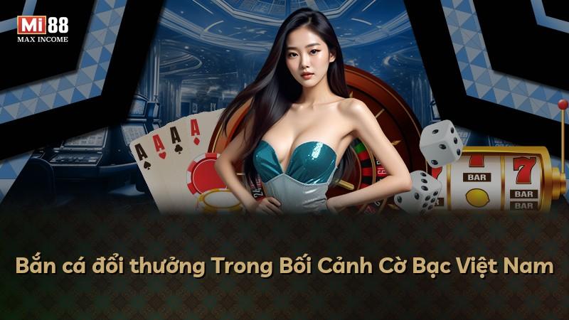 Bắn cá đổi thưởng Trong Bối Cảnh Cờ Bạc Việt Nam