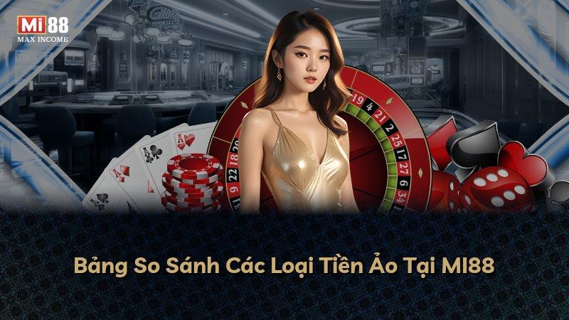 Bảng So Sánh Các Loại Tiền Ảo Tại MI88