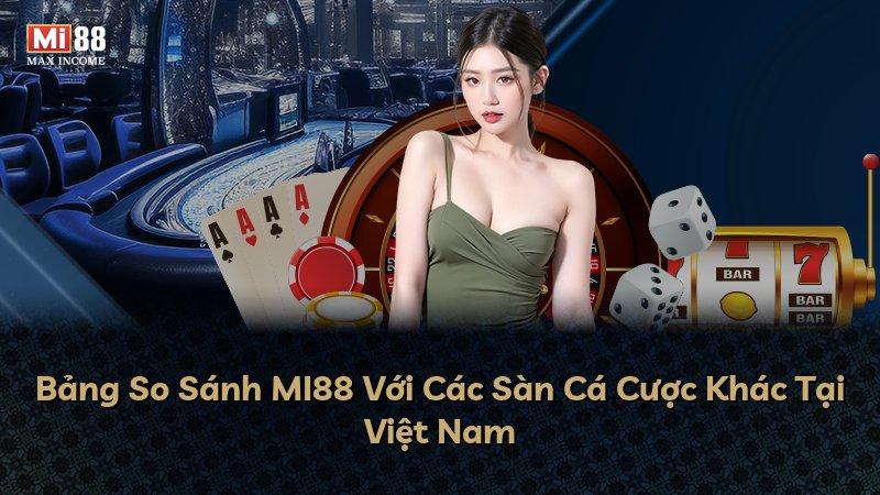 Bảng So Sánh MI88 Với Các Sàn Cá Cược Khác Tại Việt Nam