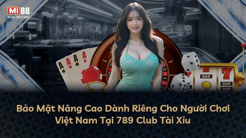 Bảo Mật Nâng Cao Dành Riêng Cho Người Chơi Việt Nam Tại 789 Club Tài Xỉu