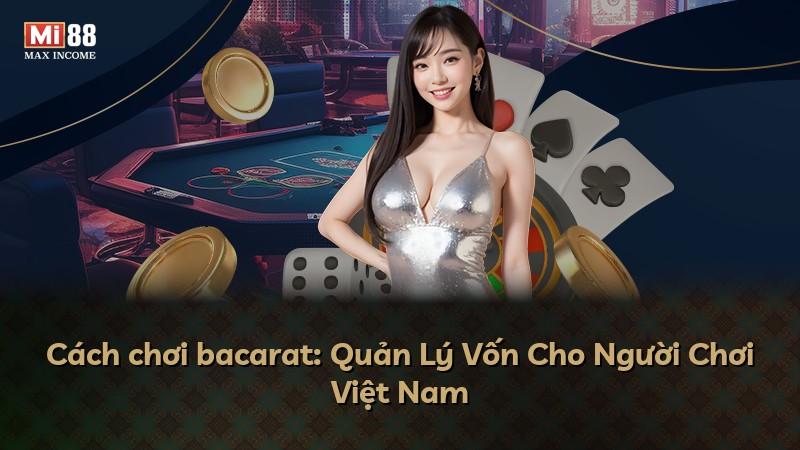 Cách chơi bacarat: Quản Lý Vốn Cho Người Chơi Việt Nam