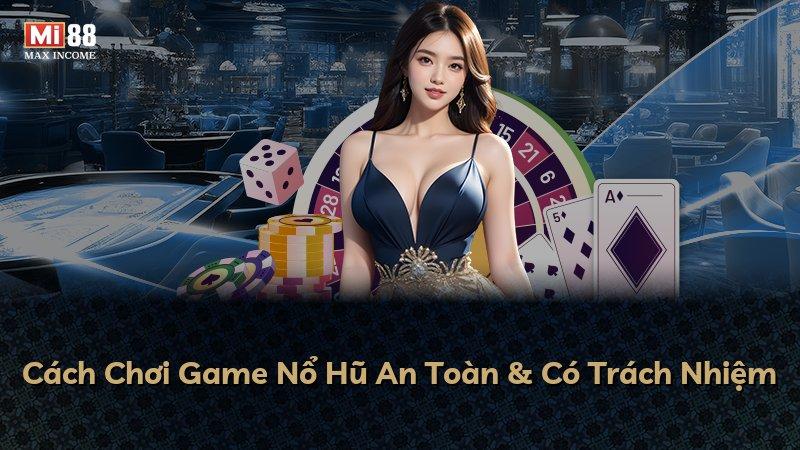Cách Chơi Game Nổ Hũ An Toàn & Có Trách Nhiệm