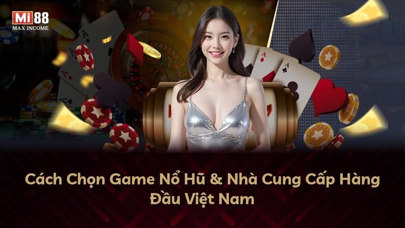 Cách Chọn Game Nổ Hũ & Nhà Cung Cấp Hàng Đầu Việt Nam