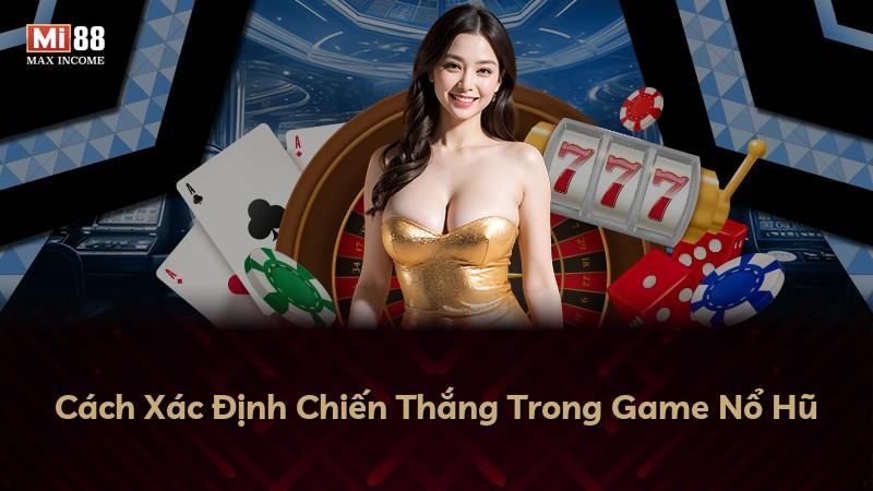 Cách Xác Định Chiến Thắng Trong Game Nổ Hũ