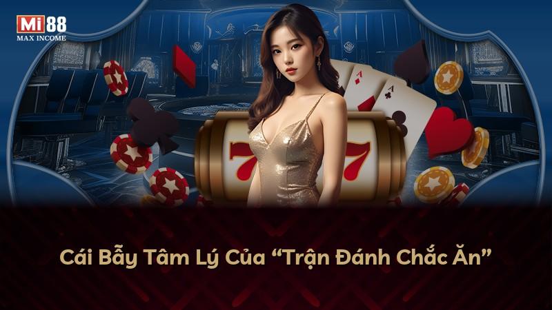 Cái Bẫy Tâm Lý Của “Trận Đánh Chắc Ăn”