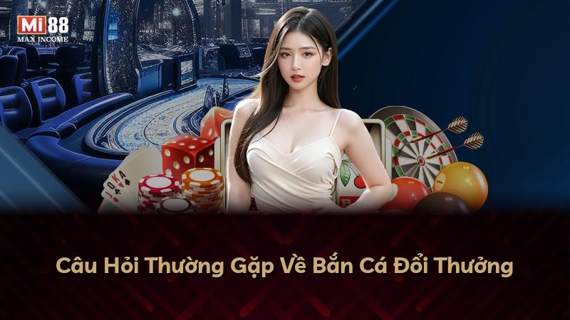 Câu Hỏi Thường Gặp Về Bắn Cá Đổi Thưởng