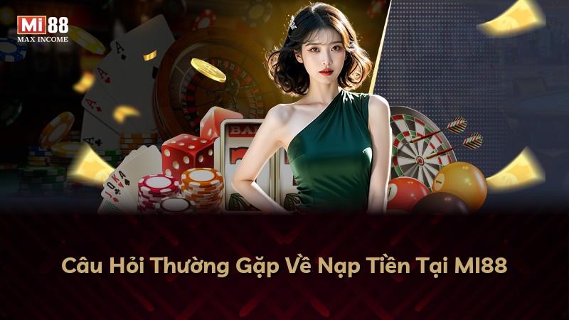 Câu Hỏi Thường Gặp Về Nạp Tiền Tại MI88