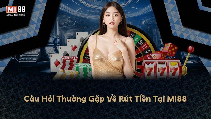 Câu Hỏi Thường Gặp Về Rút Tiền Tại MI88