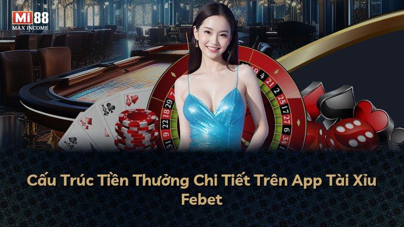 Cấu Trúc Tiền Thưởng Chi Tiết Trên App Tài Xỉu Febet