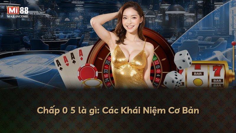 Chấp 0 5 là gì: Các Khái Niệm Cơ Bản