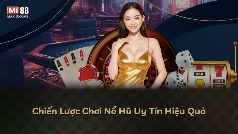 Chiến Lược Chơi Nổ Hũ Uy Tín Hiệu Quả