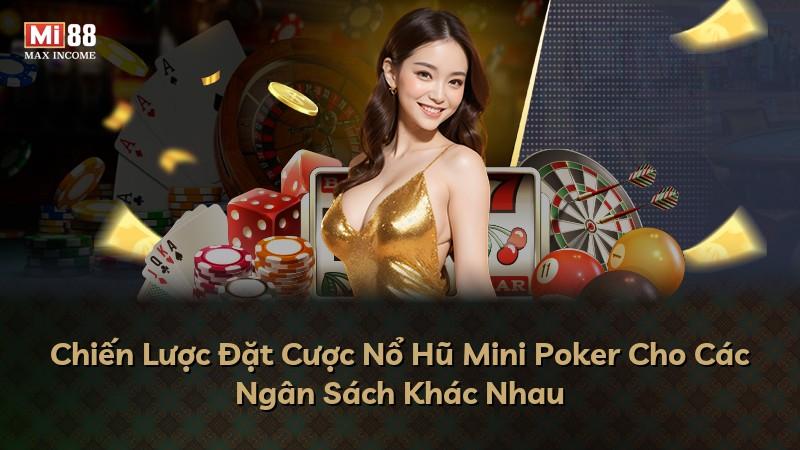 Chiến Lược Đặt Cược Nổ Hũ Mini Poker Cho Các Ngân Sách Khác Nhau