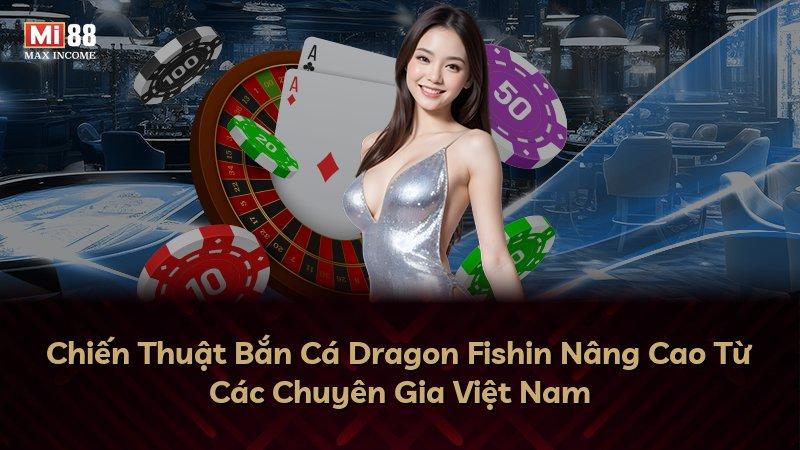 Chiến Thuật Bắn Cá Dragon Fishin Nâng Cao Từ Các Chuyên Gia Việt Nam