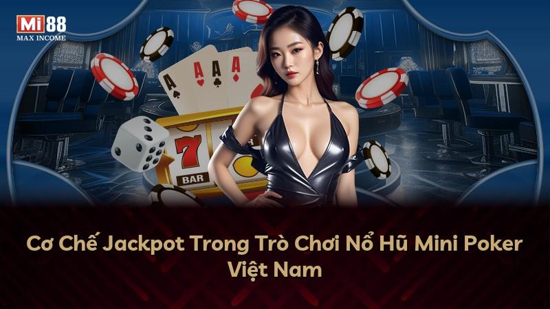 Cơ Chế Jackpot Trong Trò Chơi Nổ Hũ Mini Poker Việt Nam