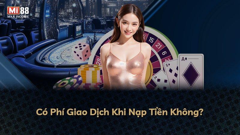 Có Phí Giao Dịch Khi Nạp Tiền Không?
