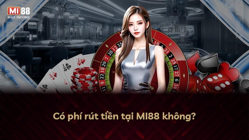 Có phí rút tiền tại MI88 không?