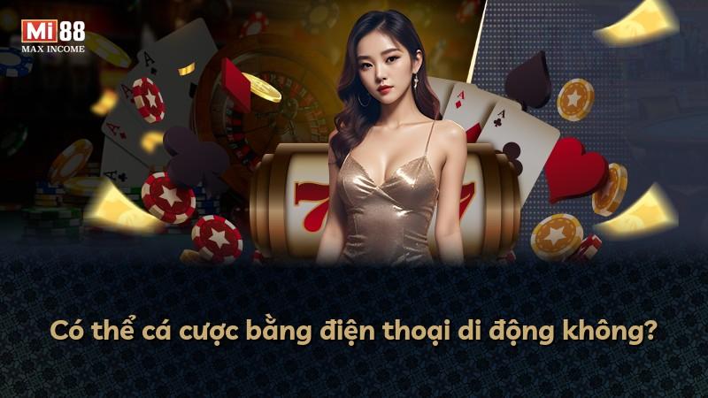 Có thể cá cược bằng điện thoại di động không?
