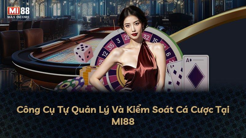 Công Cụ Tự Quản Lý Và Kiểm Soát Cá Cược Tại MI88