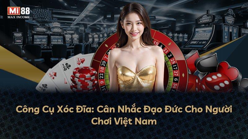 Công Cụ Xóc Đĩa: Cân Nhắc Đạo Đức Cho Người Chơi Việt Nam