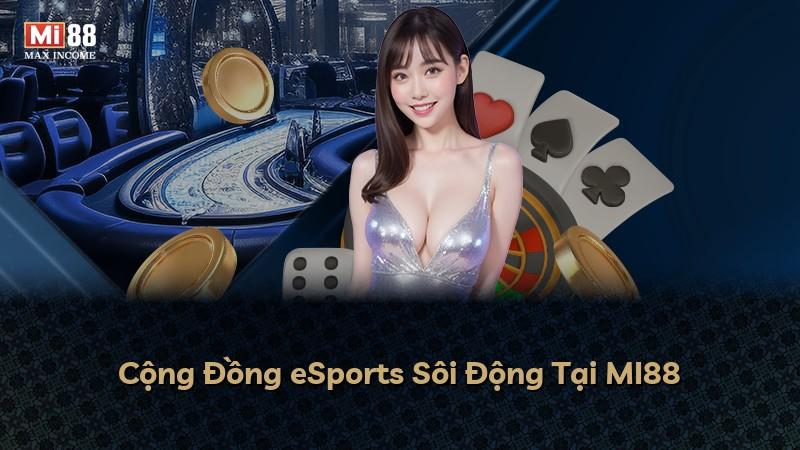 Cộng Đồng eSports Sôi Động Tại MI88