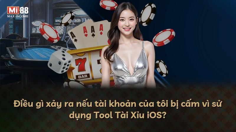 Điều gì xảy ra nếu tài khoản của tôi bị cấm vì sử dụng Tool Tài Xỉu iOS?