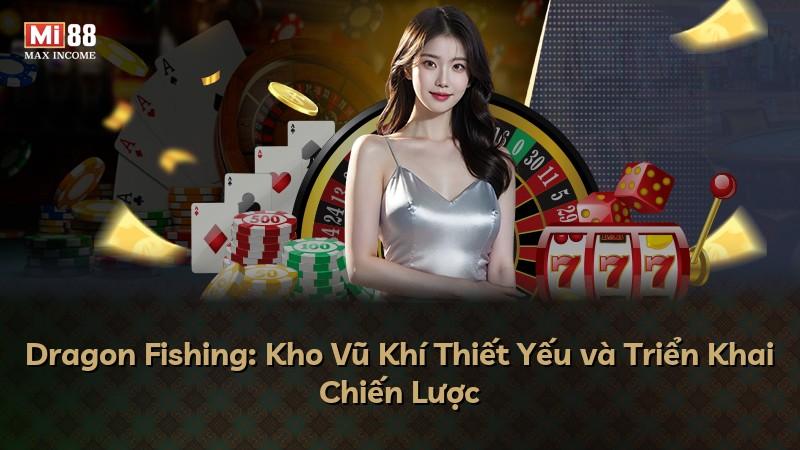 Dragon Fishing: Kho Vũ Khí Thiết Yếu và Triển Khai Chiến Lược