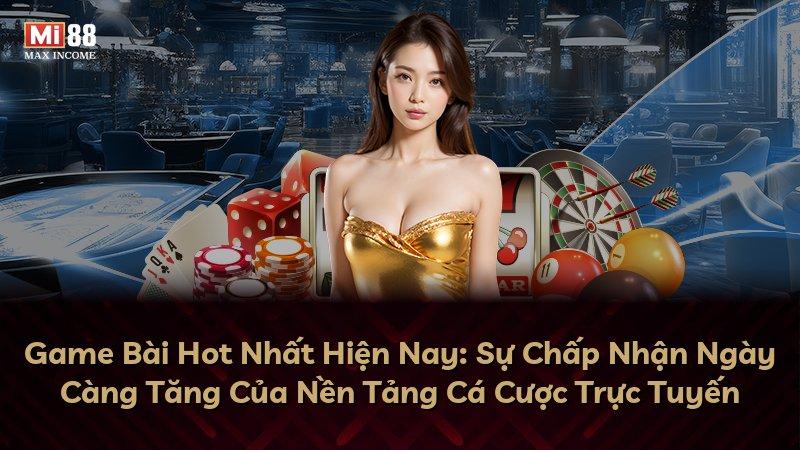 Game Bài Hot Nhất Hiện Nay: Sự Chấp Nhận Ngày Càng Tăng Của Nền Tảng Cá Cược Trực Tuyến