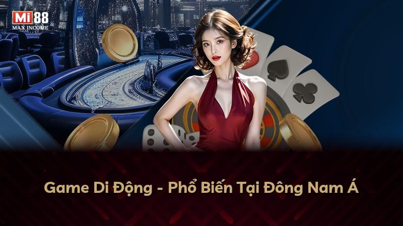 Game Di Động - Phổ Biến Tại Đông Nam Á