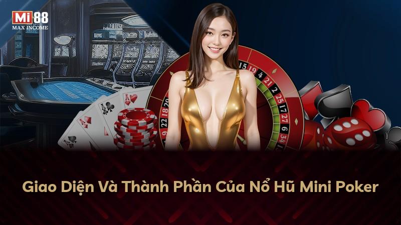 Giao Diện Và Thành Phần Của Nổ Hũ Mini Poker