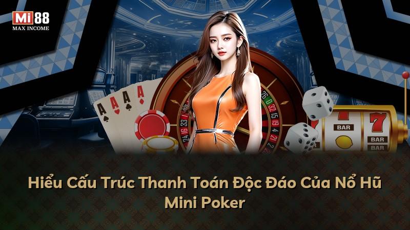 Hiểu Cấu Trúc Thanh Toán Độc Đáo Của Nổ Hũ Mini Poker