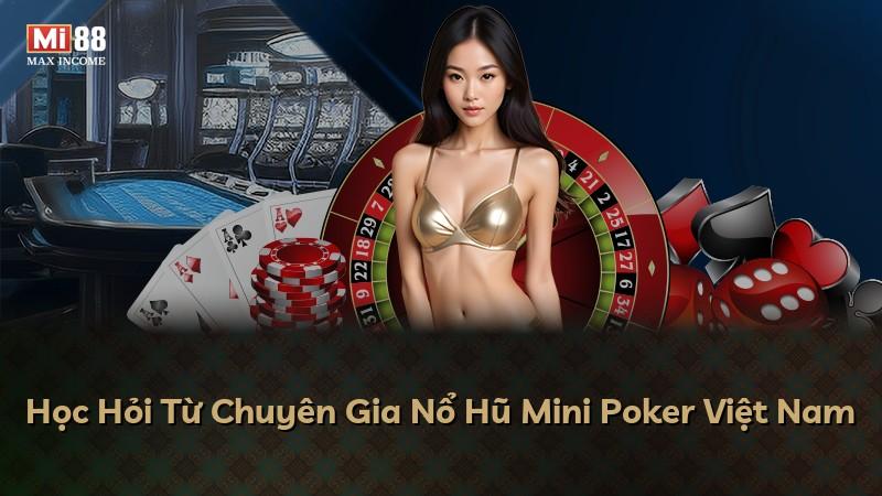 Học Hỏi Từ Chuyên Gia Nổ Hũ Mini Poker Việt Nam