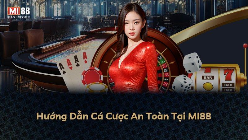 Hướng Dẫn Cá Cược An Toàn Tại MI88