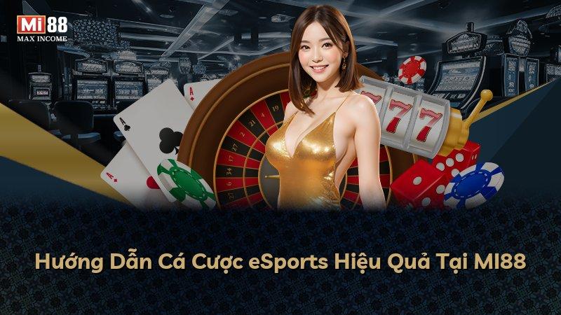 Hướng Dẫn Cá Cược eSports Hiệu Quả Tại MI88