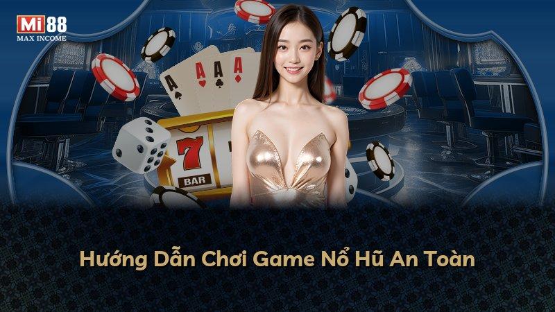 Hướng Dẫn Chơi Game Nổ Hũ An Toàn