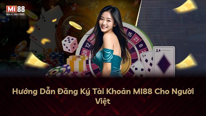Hướng Dẫn Đăng Ký Tài Khoản MI88 Cho Người Việt