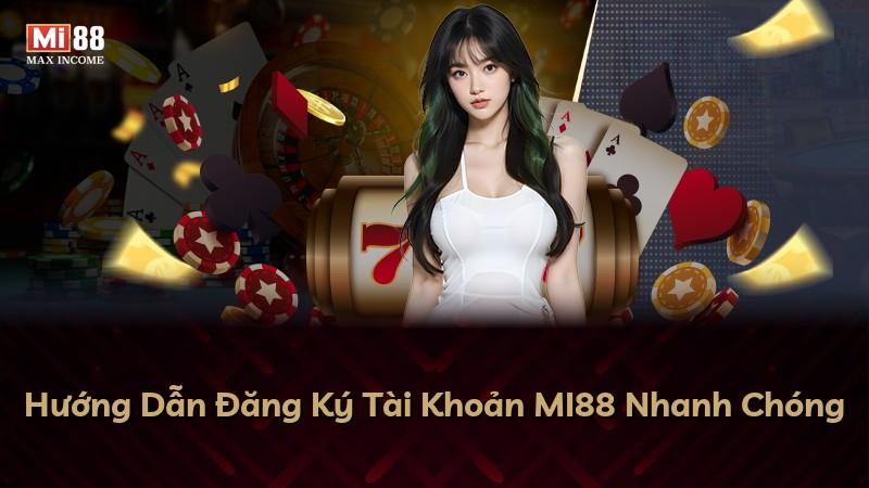 Hướng Dẫn Đăng Ký Tài Khoản MI88 Nhanh Chóng