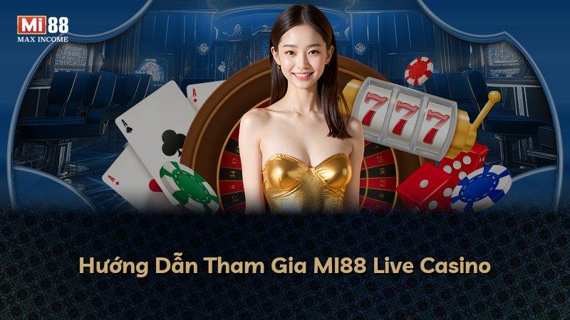 Hướng Dẫn Tham Gia MI88 Live Casino