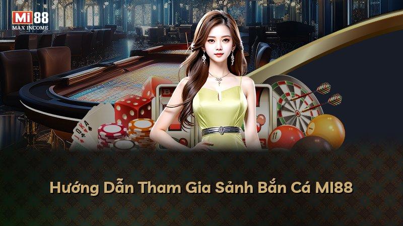 Hướng Dẫn Tham Gia Sảnh Bắn Cá MI88