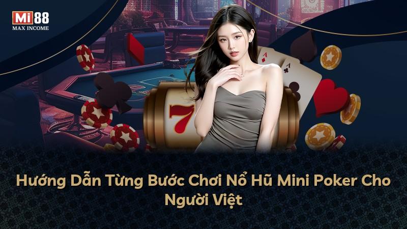 Hướng Dẫn Từng Bước Chơi Nổ Hũ Mini Poker Cho Người Việt