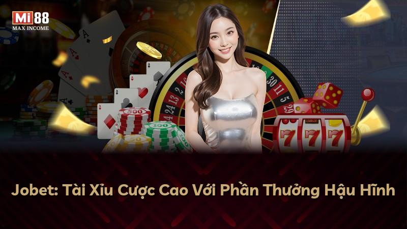 Jobet: Tài Xỉu Cược Cao Với Phần Thưởng Hậu Hĩnh