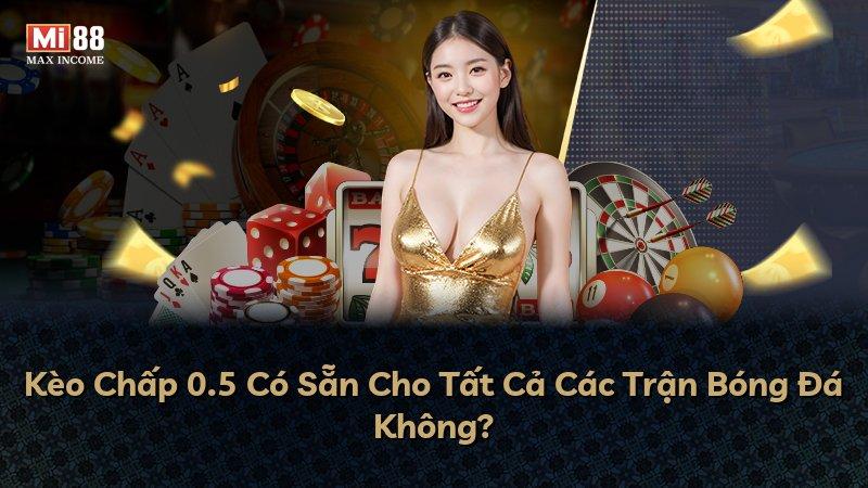 Kèo Chấp 0.5 Có Sẵn Cho Tất Cả Các Trận Bóng Đá Không?