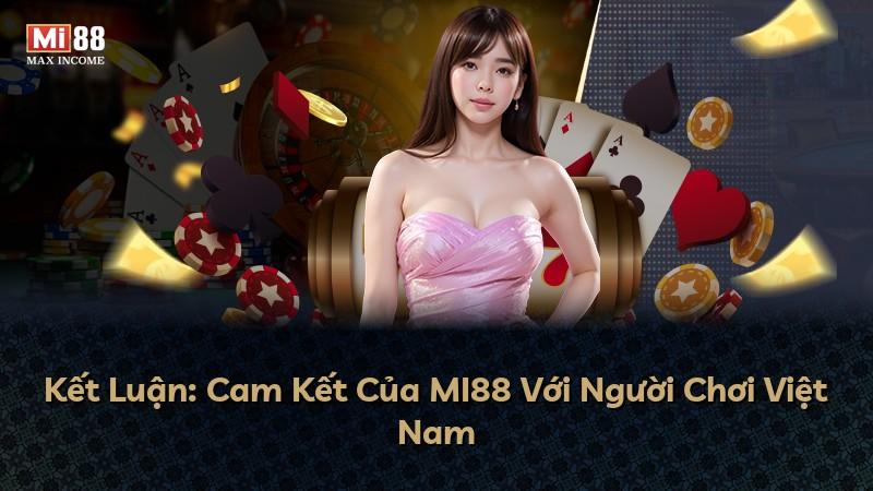 Kết Luận: Cam Kết Của MI88 Với Người Chơi Việt Nam